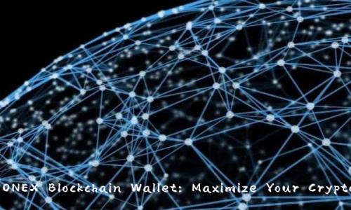 Unlocking the Power of ONEX Blockchain Wallet: Maximize Your Crypto Earnings and Security