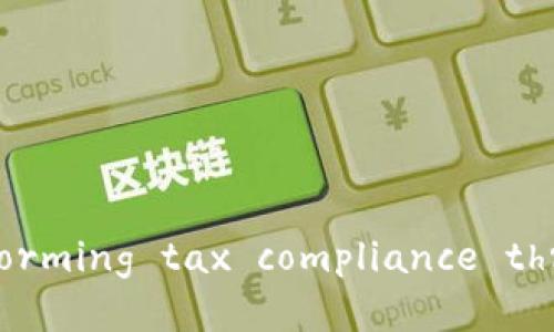 税控技术与区块链应用： transforming tax compliance through innovative technologies